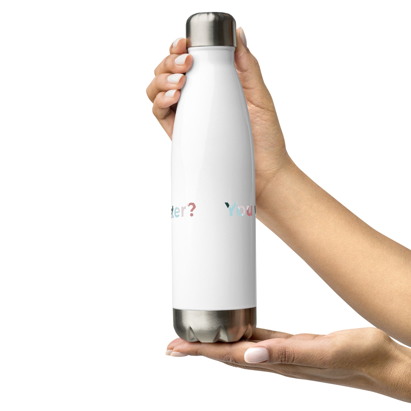 You Want Some Water? Hmm? Stainless steel water bottle